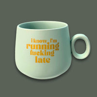 Properly Improper | "I Know I'm Running Fucking Late" | Cappucino Mug